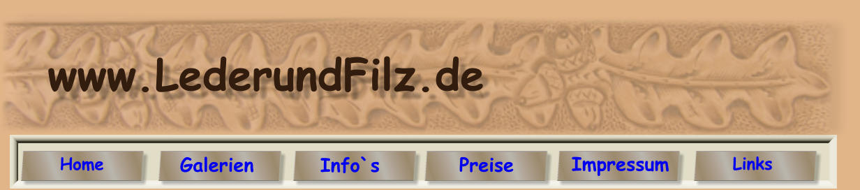 www.LederundFilz.de Galerien Preise Home Info`s Impressum Links